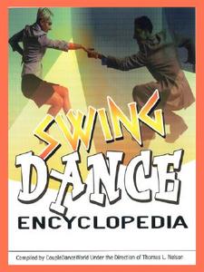 Swing Dance Encyclopedia di Tom L. Nelson edito da AuthorHouse