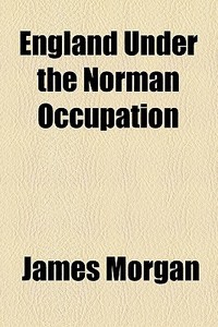 England Under The Norman Occupation di James F. Morgan edito da General Books Llc