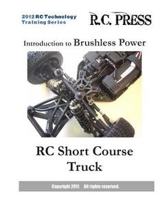 2012 Rc Technology Training Series: Introduction to Brushless Power Rc Short Course Truck: Rc Technology Training Series for Beginners di Rcpress edito da Createspace