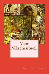 Mein Märchenbuch di Wilhelm Grimm edito da Createspace Independent Publishing Platform