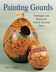 Painting Gourds di Lora S. Irish edito da Fox Chapel Publishing