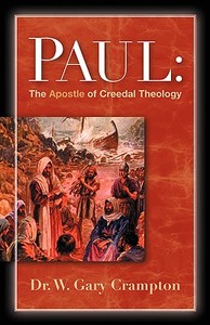 Paul: The Apostle of Creedal Theology di W. Gary Crampton edito da XULON PR