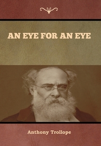 An Eye for an Eye di Anthony Trollope edito da Bibliotech Press