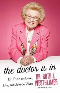 The Doctor Is in: Dr. Ruth on Love, Life and Joie de Vivre di Dr Ruth K. Westheimer, Pierre A. Lehu, Ruth K. Westheimer edito da CTR POINT PUB (ME)