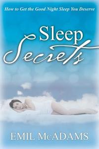 Sleep Secrets di Emil McAdams edito da Speedy Publishing LLC