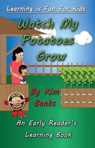 Watch My Potatoes Grow di Kim Banks edito da Dreamstone Publishing