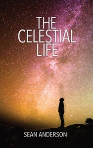 The Celestial Life di Sean Anderson edito da Riversong Books