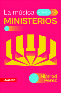 La Música En Todos Los Ministerios (Music Throughout Ministries) di Nimrod Pérez edito da Portavoz