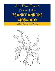 Peanut and the Mosquitoes: Story & Colouring Book di A. L. Dawn French edito da Createspace Independent Publishing Platform