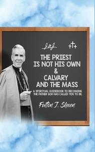 The Priest Is Not His Own & Calvary and the Mass di Fulton J. Sheen edito da Bishop Sheen Today