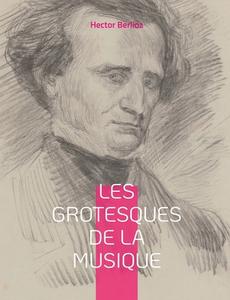 Les grotesques de la musique di Hector Berlioz edito da Books on Demand