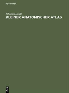 Kleiner Anatomischer Atlas di Johannes Staudt edito da De Gruyter