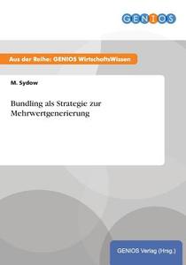 Bundling als Strategie zur Mehrwertgenerierung di M. Sydow edito da GBI-Genios Verlag