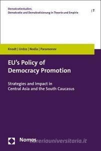 EU's Policy of Democracy Promotion di Michèle Knodt, Sigita Urdze, Ghia Nodia, Vladimir Paramonov edito da Nomos Verlagsges.MBH + Co
