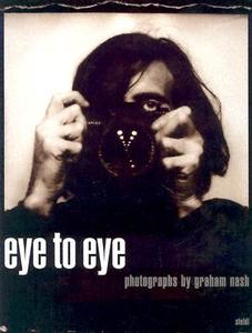 Eye To Eye di Graham Nash, Garrett White edito da Steidl Publishers