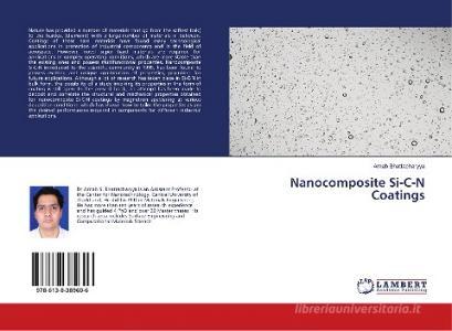 Nanocomposite Si-C-N Coatings di Arnab Bhattacharyya edito da LAP LAMBERT Academic Publishing