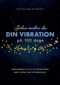 Sådan ændrer du dine vibrationer på 100 dage di Bettina Møller Jensen edito da Books on Demand