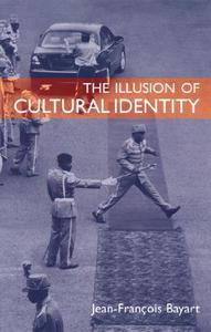 The Illusion of Cultural Identity di Jean-Francois Bayart edito da UNIV OF CHICAGO PR