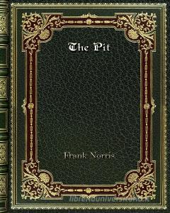 The Pit di Frank Norris edito da Blurb