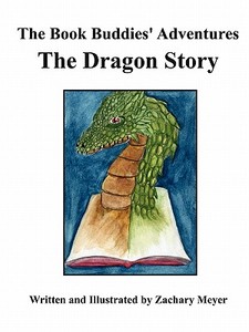 The Book Buddies' Adventures The Dragon Story di Zachary Meyer edito da Lulu.com