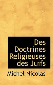 Des Doctrines Religieuses Des Juifs di Michel Nicolas edito da Bibliolife