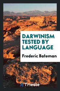 Darwinism Tested by Language di Frederic Bateman edito da Trieste Publishing