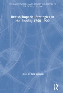 British Imperial Strategies in the Pacific, 1750-1900 di Jane Samson edito da Routledge