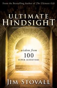 Ultimate Hindsight: Wisdom from 100 Super Achievers di Jim Stovall edito da SOUND WISDOM