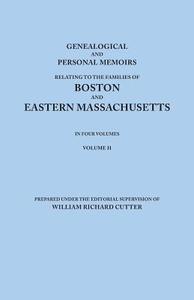 Genealogical and Personal Memoirs Relating to the Families of Boston and Eastern Massachusetts. in Four Volumes. Volume  edito da Clearfield