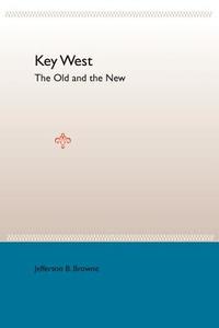 Key West: The Old And The New di Jefferson B. Browne edito da University Press Of Florida