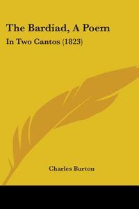 The Bardiad, a Poem: In Two Cantos (1823) di Charles Burton edito da Kessinger Publishing