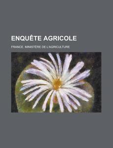 Enquete Agricole di United States General Accounting, France Ministere De L'Agriculture edito da Rarebooksclub.com