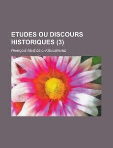Etudes Ou Discours Historiques (3) di Fran Ois-Ren De Chateaubriand, Francois-Rene De Chateaubriand edito da General Books Llc