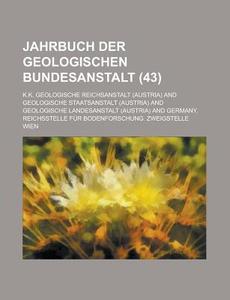 Jahrbuch Der Geologischen Bundesanstalt (43) di K. K. Geologische Reichsanstalt edito da General Books Llc