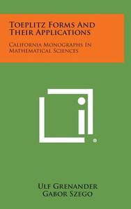 Toeplitz Forms and Their Applications: California Monographs in Mathematical Sciences di Ulf Grenander, Gabor Szego edito da Literary Licensing, LLC