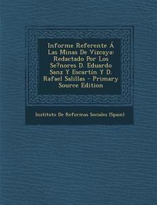 Informe Referente a Las Minas de Vizcaya: Redactado Por Los Se?nores D. Eduardo Sanz y Escartin y D. Rafael Salillas - Primary Source Edition edito da Nabu Press