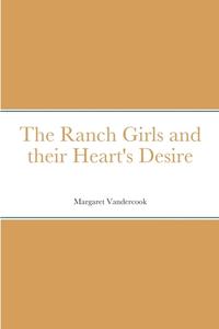 The Ranch Girls and their Heart's Desire di Margaret Vandercook edito da Lulu.com