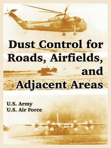 Dust Control For Roads, Airfields, And Adjacent Areas di Army U S Army, Air Force U S Air Force, US Air Force edito da University Press Of The Pacific
