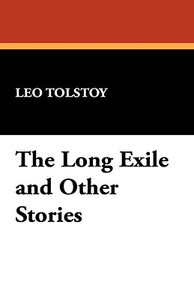 The Long Exile and Other Stories di Leo Nikolayevich Tolstoy edito da Wildside Press