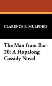 The Man from Bar-20 di Clarence E. Mulford edito da Wildside Press