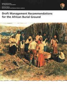 Draft Management Recommendations for the African Burial Ground di U. S. Department of the Interior edito da Createspace