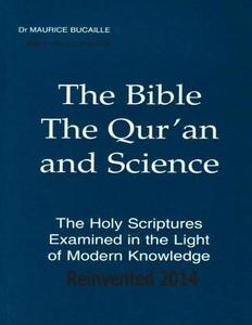 The Bible, the Qur'an and Science the Holy Scriptures Examined in the Light of Modern Knowledge Reinvented 2014 di Dr Maurice Bucaille, MR Faisal Fahim edito da Createspace