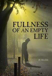 Fullness of an Empty Life di Is. Oberfelds edito da FriesenPress