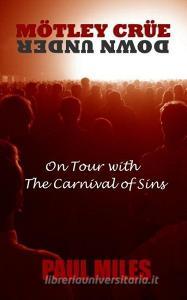 Mötley Crüe Down Under: On Tour with the Carnival of Sins di Paul Miles edito da INDEPENDENTLY PUBLISHED