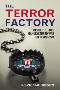 The Terror Factory di Trevor Aaronson edito da Ig Publishing