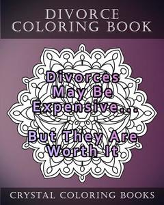Divorce Coloring Book: 20 Divorce Quote Mandala Coloring Pages for Adults di Crystal Coloring Books edito da Createspace Independent Publishing Platform