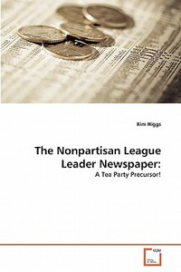 The Nonpartisan League Leader Newspaper: di Kim Higgs edito da VDM Verlag