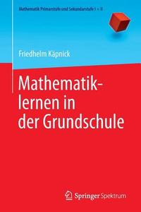 Mathematiklernen in der Grundschule di Friedhelm Käpnick edito da Springer-Verlag GmbH