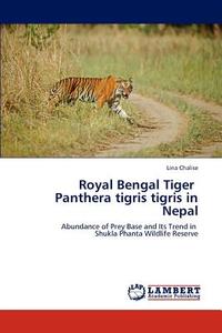 Royal Bengal Tiger Panthera tigris tigris in Nepal di Lina Chalise edito da LAP Lambert Academic Publishing