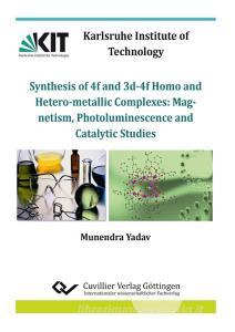 Synthesis of 4f and 3d-4f Homo and Heterometallic Complexes: di Munendra Yadav edito da Cuvillier Verlag